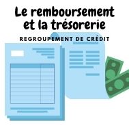 Accord de regroupement de crédit : ce qui est à savoir sur le remboursement et la trésorerie