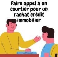 Pourquoi faire appel à un courtier pour un rachat crédit immobilier ? 