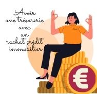 Obtenir une trésorerie en plus  avec un rachat de crédit immobilier