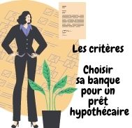 Les critères pour choisir sa banque pour un prêt hypothécaire