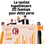 Que faut-il savoir concernant la caution hypothécaire SCI familiale pour dette perso ?