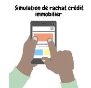 Comment  faire une simulation de rachat crédit immobilier ?