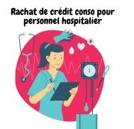 Comment obtenir un rachat de crédit conso quand on est personnel hospitalier ?