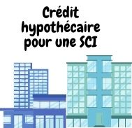 Comment faire une demande de crédit hypothécaire pour une SCI ?