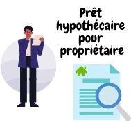 Comment obtenir un prêt hypothécaire pour propriétaire ?