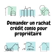 Comment faire la demande d’un rachat crédit conso pour propriétaire  ?