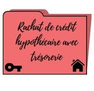 Avantages et fonctionnement du rachat de crédit hypothécaire avec trésorerie