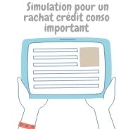 Comment faire une simulation en vue d’un rachat crédit conso important ?