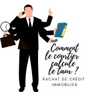 Comment les courtiers calculent-ils les taux des rachats crédits immobiliers ?