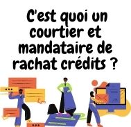 C’est quoi un courtier et un mandataire de rachat crédits ?