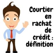 Courtier en rachat de crédits : définition 