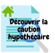 Découvrir comment fonctionne la caution Hypothécaire