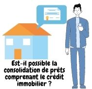 Est-il possible la consolidation de prêts comprenant le crédit immobilier ?