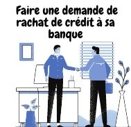 Faire une demande de rachat de crédit à sa banque 