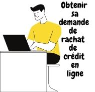 Obtenir sa demande de rachat de crédit en ligne