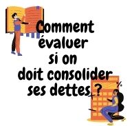 Comment évaluer si on doit consolider ses dettes ?