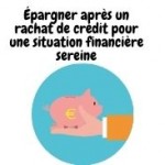 Épargner après un rachat de crédit pour une situation financière sereine