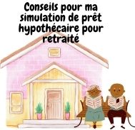 Quels conseils pour ma simulation de prêt hypothécaire pour retraité ?