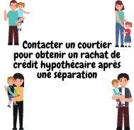 Contacter un courtier pour obtenir un rachat de crédit hypothécaire après une séparation