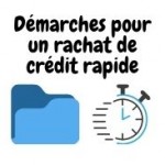 Démarches pour un rachat de crédit rapide