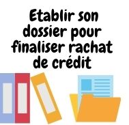 Établir son dossier pour finaliser un rachat de crédit