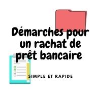 Quelles démarches pour un rachat de prêt bancaire rapide et simple ?