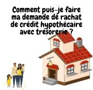 Comment puis-je faire ma demande de rachat de crédit hypothécaire avec trésorerie ?