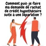 Comment faire ma demande de rachat de prêt hypothécaire suite à une séparation ?