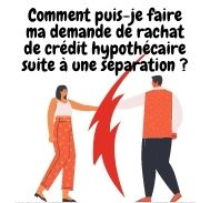 Comment faire ma demande de rachat de prêt hypothécaire suite à une séparation ?