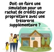 Doit-on faire une simulation pour un rachat de crédits pour propriétaire avec une trésorerie supplémentaire ?