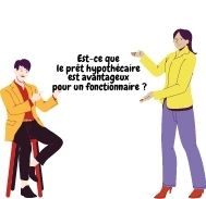 Est-ce que le prêt hypothécaire est-il avantageux pour un fonctionnaire ?