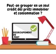 Peut-on grouper en un seul crédit des prêts immobilier et consommation ?