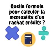 Quelle formule pour calculer la mensualité d’un rachat crédits ?