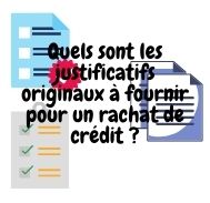 Quels sont les justificatifs originaux à fournir pour un rachat de crédit ?