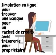 Simulation en ligne pour trouver une banque pour un rachat de crédits avec trésorerie pour propriétaire