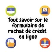 Ce qui est bon à savoir sur le formulaire de rachat de crédit en ligne