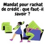 Mandat pour rachat de crédit : est-il nécessaire ?