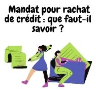 Mandat pour rachat de crédit : est-il nécessaire ?