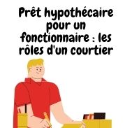 Guide du prêt hypothécaire pour fonctionnaire et le rôle du courtier