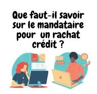 Que faut-il savoir sur le mandataire spécialise en rachat crédits ?