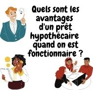 Quels sont les avantages d’un prêt hypothécaire quand on est fonctionnaire ?