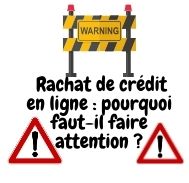 Le rachat crédit en ligne pourquoi faut-il être vigilant ?