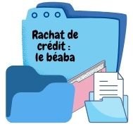 Rachat de crédit les clefs pour bien l’aborder