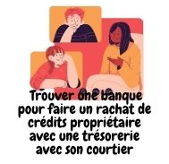 Quel est le rôle du courtier pour trouver une organisme de rachat de crédits et trésorerie pour propriétaire ?