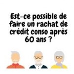 Est-il possible de faire un rachat de crédit conso après 60 ans ?