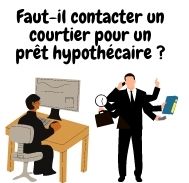 Faut-il contacter un courtier pour un crédit hypothécaire ?