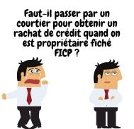 Est-il nécessaire un courtier pour obtenir un rachat de crédit propriétaire fiché FICP ?