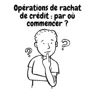 Réaliser une opération de rachat de crédit : par quoi commencer ?