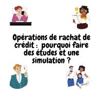 Opération de rachat de crédit : faire une étude du dossier et une simulation 