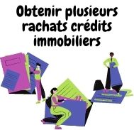 Multiplicité des rachats de crédits immobiliers : Quand et comment en bénéficier ?